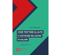Come trattare gli altri e costruire relazioni di valore