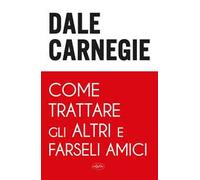 Come trattare gli altri e farseli amici