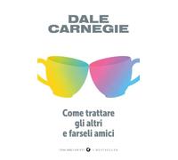 Come trattare gli altri e farseli amici