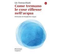 Come tremano le cose riflesse nell'acqua [Paperback] Ferracchiati, Liv and Crepa