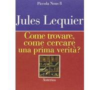 Come trovare, come cercare una prima verità?
