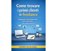 Come trovare i primi clienti da freelance: Guida pratica per iniziare bene senza scorciatoie