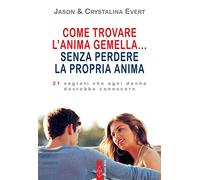 Come trovare l'anima gemella... senza perdere la propria anima. 21 segreti che ogni donna dovrebbe conoscere