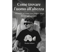 Come trovare l'uomo all'altezza: Manuale su come non perdere tempo dietro agli uomini