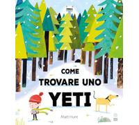 Come trovare uno yeti. Ediz. a colori