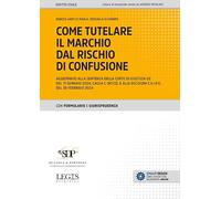 Come tutelare il marchio dal rischio di confusione. Aggiornato alla sentenza della Corte di giustizia UE del 11 gennaio 2024, causa C-361/22, e alle decisioni E.U.I.P.O. del 28 febbraio 2024
