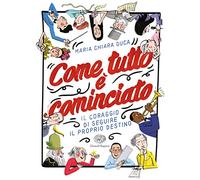 Come tutto è cominciato. Il coraggio di seguire il proprio destino