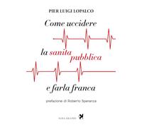 Come uccidere la sanità pubblica e farla franca