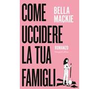 Bella Mackie – Come uccidere la tua famiglia – Harper Collins Publishers
