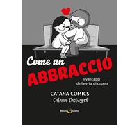 Come un abbraccio. I vantaggi della vita di coppia. Catana Comics