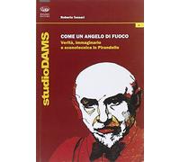 Come un angelo di fuoco. Verità, immaginario e scenotecnica in Pirandello
