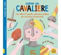 Come un cavaliere. Leggi gioca e impara in 50 attività. Con adesivi. Ediz. illustrata