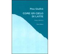 Come un cielo di latte (poesie, 2000-2014)