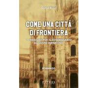 Come un città di frontiera. 7 indagini per il commissario Augusto Ripamonti