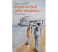 Come un faro nella tempesta. Storie di Riviera