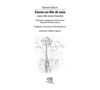 Come un filo di seta. Haiku per ogni stagione. Ediz. italiana e giapponese