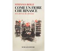 Come un fiore che rinasce. Tre storie di donne