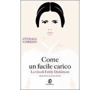 Come un fucile carico. La vita di Emily Dickinson
