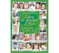 Come un giardino di fiori. Testimoni della fede dei nostri giorni