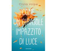 Come un girasole impazzito di luce - Volpe Clizia