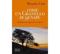Come un granello di senape. Omelie per un tempo nuovo. Anno C
