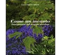 Giusta Luca V. - Come Un Incanto. Innamorarsi Del Proprio Giardino