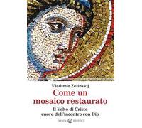 Come un mosaico restaurato. Il volto di Cristo cuore dell'incontro con Dio
