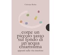 Come un piccolo sasso sul fondo di un'acqua chiarissima
