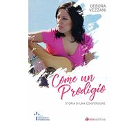 Come un prodigio. Storia di una conversione