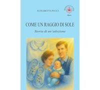 Come un raggio di sole. Storia di un'adozione