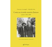 Come un ricordo remoto d’amore. Lettere 1943-1969