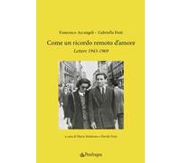 Come un ricordo remoto d’amore. Lettere 1943-1969