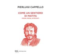 Come un sentiero di matita. Poesie, prose, interventi - Cappello Pierluigi