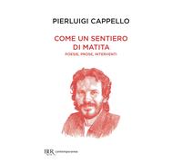 Pierluigi Cappello – Come un sentiero di matita – Poesie, prose, interventi