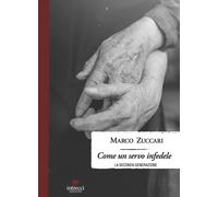 Come un servo infedele. La seconda generazione - Zuccari Marco