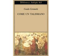 Come un talismano. Libro di traduzioni - Ceronetti Guido