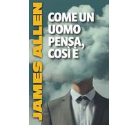 COME UN UOMO PENSA, COSÌ È (Italiano)