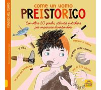 Come un uomo preistorico. Leggi gioca e impara in 50 attività. Con adesivi. Ediz. illustrata