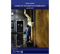 Come un vecchio saltimbanco. Poesie scelte