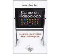 Come un videogioco. Insegnare e apprendere nella scuola digitale