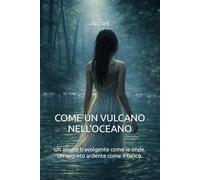 Come un vulcano nell'oceano: Un amore travolgente come le onde. Un segreto ardente come il fuoco.