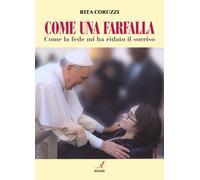 Come una farfalla - Come la fede mi ha ridato il sorriso - [Edizioni Artestampa]