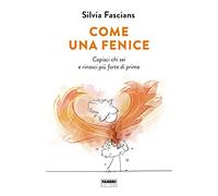 Come una fenice. Capisci chi sei e rinasci più forte di prima