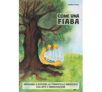 Come una fiaba. Impariamo a scrivere lo stampatello maiuscolo con arte e i...