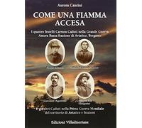 Come una fiamma accesa. I quattro fratelli Carrara caduti nella grande guerra