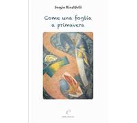 Come una foglia a primavera. Pagine di diario (2000-2018)