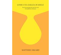 Come una goccia di miele. Piccola antologia dei più bei testi di buddhismo...