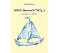 Come una nave d’acqua di Stefano Pantezzi, 2018, Youcanprint
