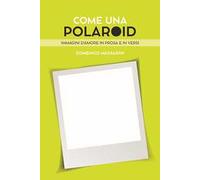 Come una polaroid. Immagini d'amore in prosa e in versi