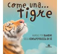 Come una... Tigre - Manuale per bambini sulla consapevolezza di sé